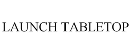 LAUNCH TABLETOP trademark