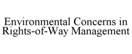 ENVIRONMENTAL CONCERNS IN RIGHTS-OF-WAY MANAGEMENT trademark