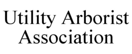 UTILITY ARBORIST ASSOCIATION trademark