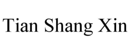 TIAN SHANG XIN trademark