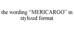 THE WORDING "MERICARGO" IN STYLIZED FORMAT trademark