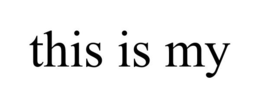 THIS IS MY trademark
