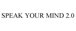 SPEAK YOUR MIND 2.0 trademark