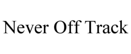 NEVER OFF TRACK trademark