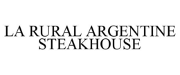 LA RURAL ARGENTINE STEAKHOUSE trademark