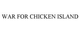 WAR FOR CHICKEN ISLAND trademark