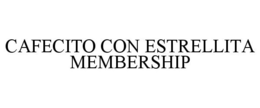 CAFECITO CON ESTRELLITA MEMBERSHIP trademark