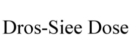 DROS-SIEE DOSE trademark