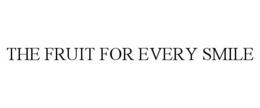 THE FRUIT FOR EVERY SMILE trademark
