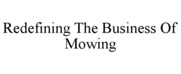 REDEFINING THE BUSINESS OF MOWING trademark