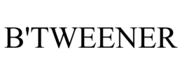 B'TWEENER trademark