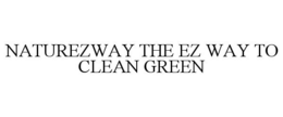 NATUREZWAY THE EZ WAY TO CLEAN GREEN trademark