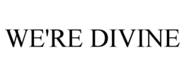 WE'RE DIVINE trademark