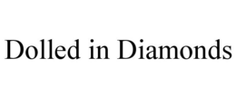 DOLLED IN DIAMONDS trademark