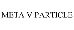 META V PARTICLE trademark