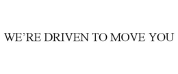 WE'RE DRIVEN TO MOVE YOU trademark