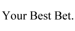 YOUR BEST BET. trademark