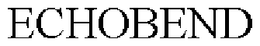 ECHOBEND trademark