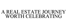 A REAL ESTATE JOURNEY WORTH CELEBRATING trademark