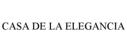 CASA DE LA ELEGANCIA trademark