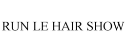 RUN LE HAIR SHOW trademark