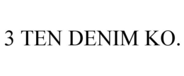3 TEN DENIM KO. trademark