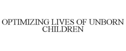 OPTIMIZING LIVES OF UNBORN CHILDREN trademark