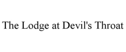 THE LODGE AT DEVIL'S THROAT trademark