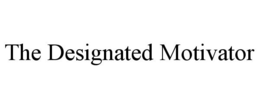 THE DESIGNATED MOTIVATOR trademark