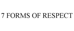 7 FORMS OF RESPECT trademark
