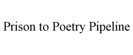 PRISON TO POETRY PIPELINE trademark