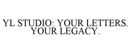 YL STUDIO: YOUR LETTERS. YOUR LEGACY. trademark