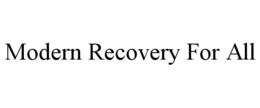 MODERN RECOVERY FOR ALL trademark
