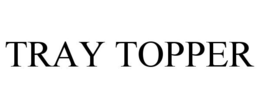 TRAY TOPPER trademark