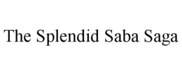 THE SPLENDID SABA SAGA trademark