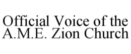 OFFICIAL VOICE OF THE A.M.E. ZION CHURCH trademark