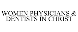 WOMEN PHYSICIANS & DENTISTS IN CHRIST trademark