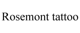 ROSEMONT TATTOO trademark
