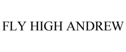 FLY HIGH ANDREW trademark
