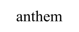 ANTHEM trademark