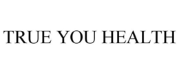 TRUE YOU HEALTH trademark
