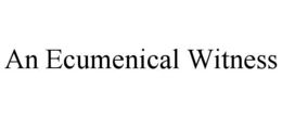 AN ECUMENICAL WITNESS trademark