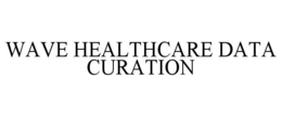 WAVE HEALTHCARE DATA CURATION trademark