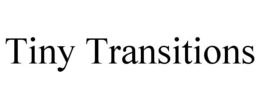 TINY TRANSITIONS trademark