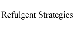 REFULGENT STRATEGIES trademark