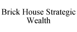 BRICK HOUSE STRATEGIC WEALTH trademark