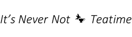 IT'S NEVER NOT TEATIME trademark