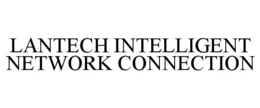 LANTECH INTELLIGENT NETWORK CONNECTION trademark