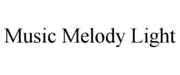 MUSIC MELODY LIGHT trademark