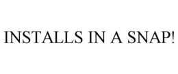 INSTALLS IN A SNAP! trademark